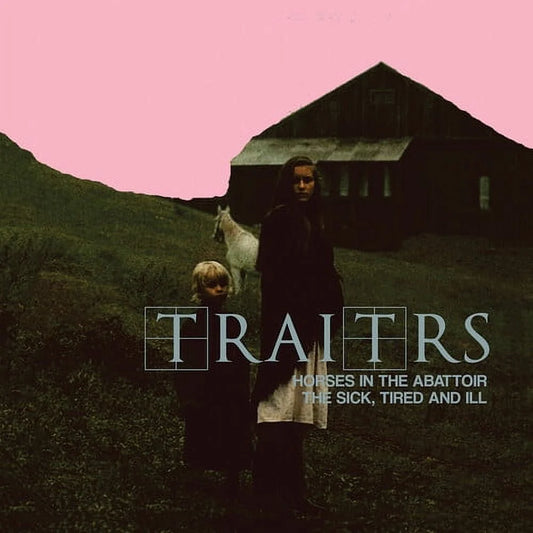 TRAITRS - Horses In The Abattoir/The Sick, Tired, And Ill - Viasonde