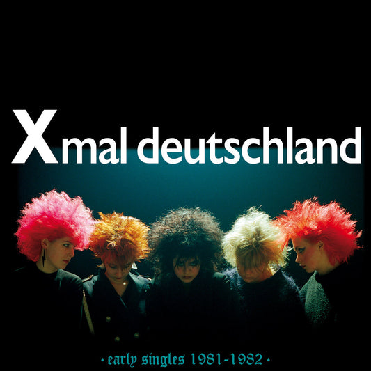 Xmal Deutschland -  Early Singles 1981-1982